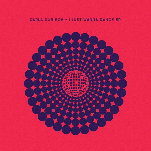 Carla Durisch - I Just Wanna Dance EP [CRM293]